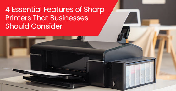 4 Essential Features of Sharp Printers That Businesses Should Consider