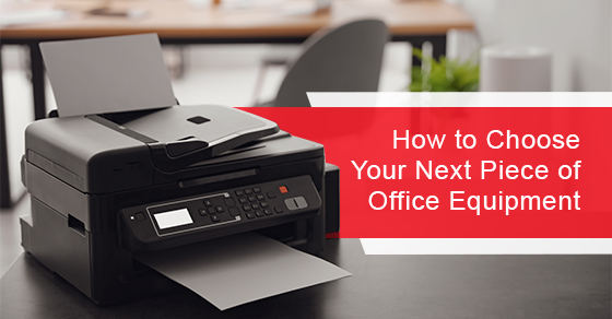 How to Choose Your Next Piece of Office Equipment