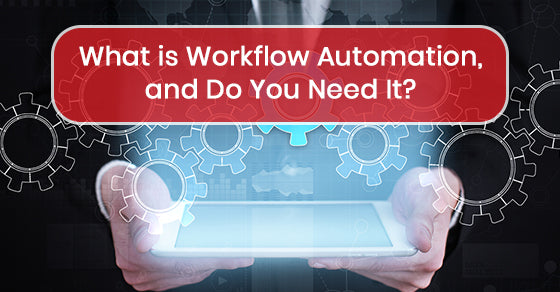 What is Workflow Automation, and Do You Need It?
