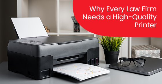 Why Every Law Firm Needs a High-Quality Printer