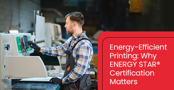 Energy-Efficient Printing: Why ENERGY STAR® Certification Matters