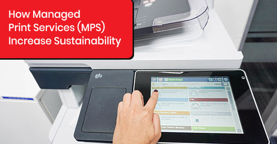 How Managed Print Services (MPS) Increase Sustainability