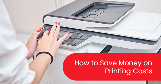 How to Save Money on Printing Costs