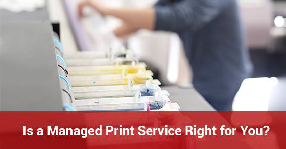 Is a Managed Print Service Right for You?