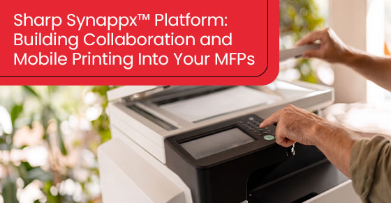 Sharp Synappx™ Platform: Building Collaboration and Mobile Printing Into Your MFPs