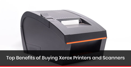 Top Benefits of Buying Xerox Printers and Scanners