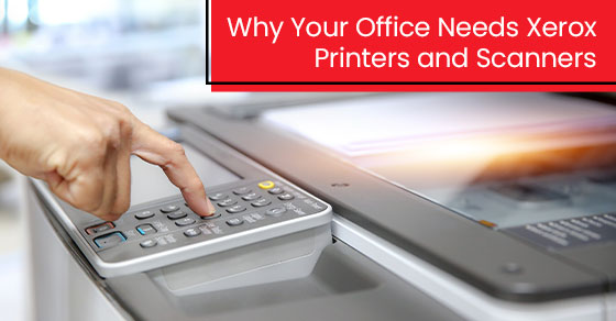 Why Your Office Needs Xerox Printers and Scanners
