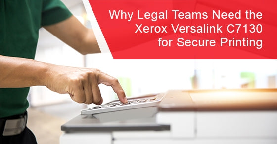 Why Legal Teams Need the Xerox Versalink C7130 for Secure Printing